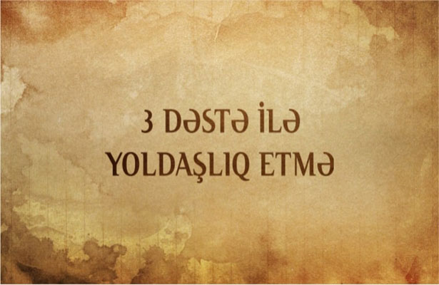 3 dəstə ilə yoldaşlıq etmə!