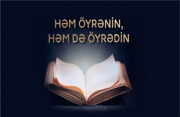 Həm öyrənin, həm də öyrədin