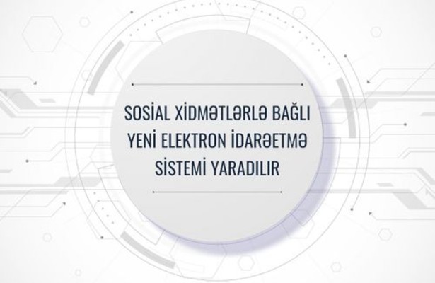 Sosial xidmətlərlə bağlı yeni elektron idarəetmə sistemi yaradılır