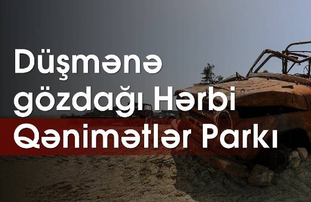 Düşmənə gözdağı: Hərbi Qənimətlər Parkı