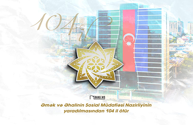 Əmək və Əhalinin Sosial Müdafiəsi Nazirliyinin yaradılmasından 104 il ötür