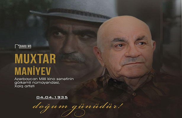 Bu gün Xalq artisti Muxtar Maniyevin doğum günüdür