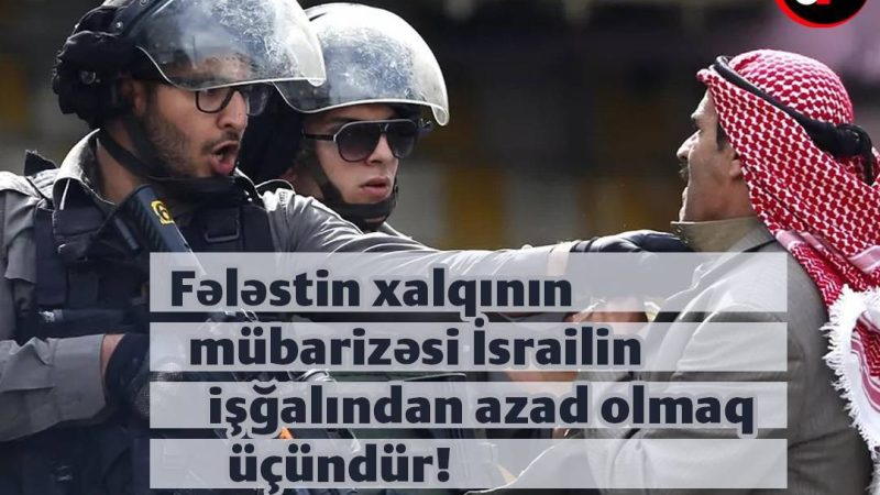 Fələstin xalqının mübarizə İsrail işğalından azad olmaq üçündür