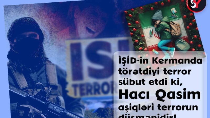 İŞİD-ın Kermanda törətdiyi terror sübut etdi ki, Hacı Qasim aşiqləri terrorun düşmənləridir!