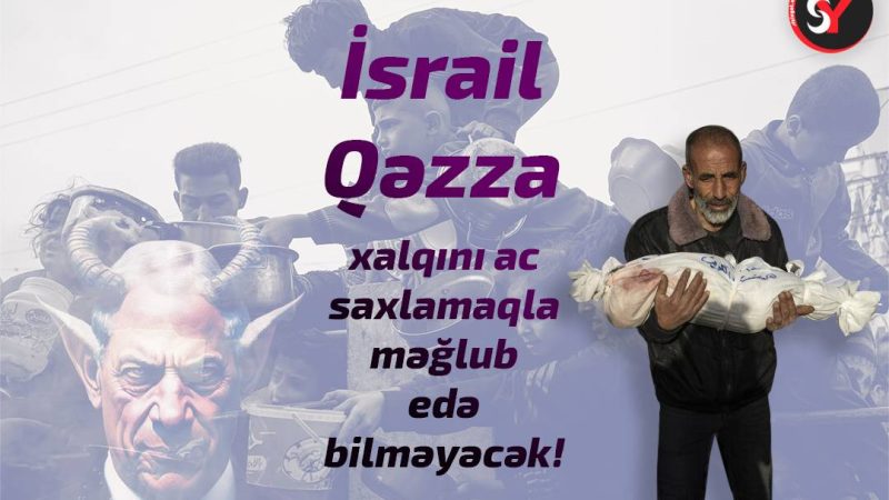 İsrail Qəzza xalqını ac saxlamaqla məğlub edə bilməyəcək