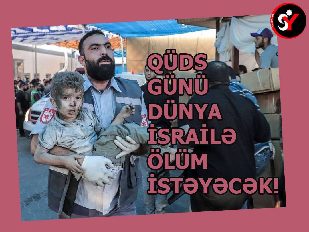 Qüds günü dünya İsrailə ölüm istəyəcək!