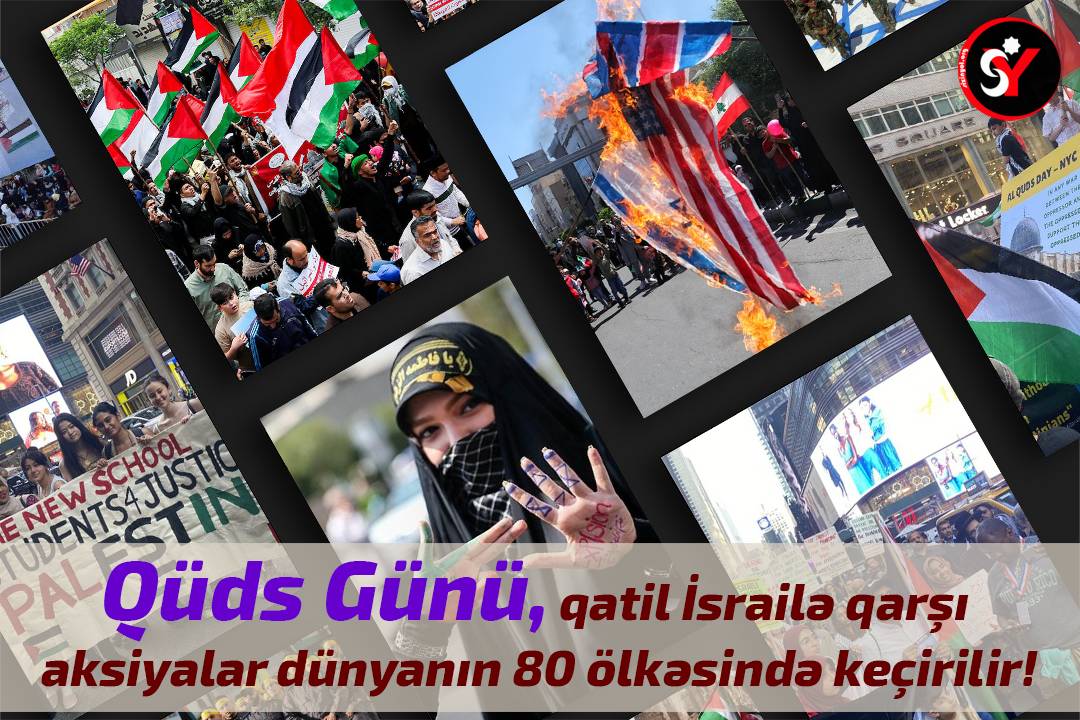 Qüds günü – qatil İsrailə qarşı aksiyalar dünyanın 80 ölkəsində keçirilir!