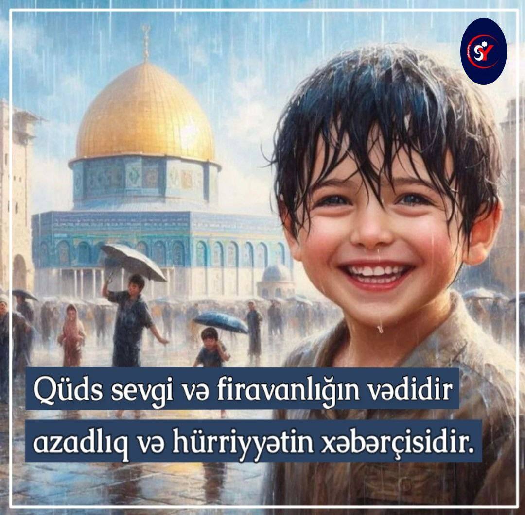 Qüds – sevgi və firavanlığın vədidir!