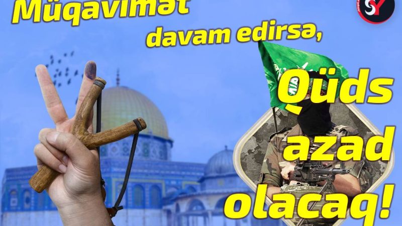 Müqavimət davam edərsə, Qüds azad olacaq!