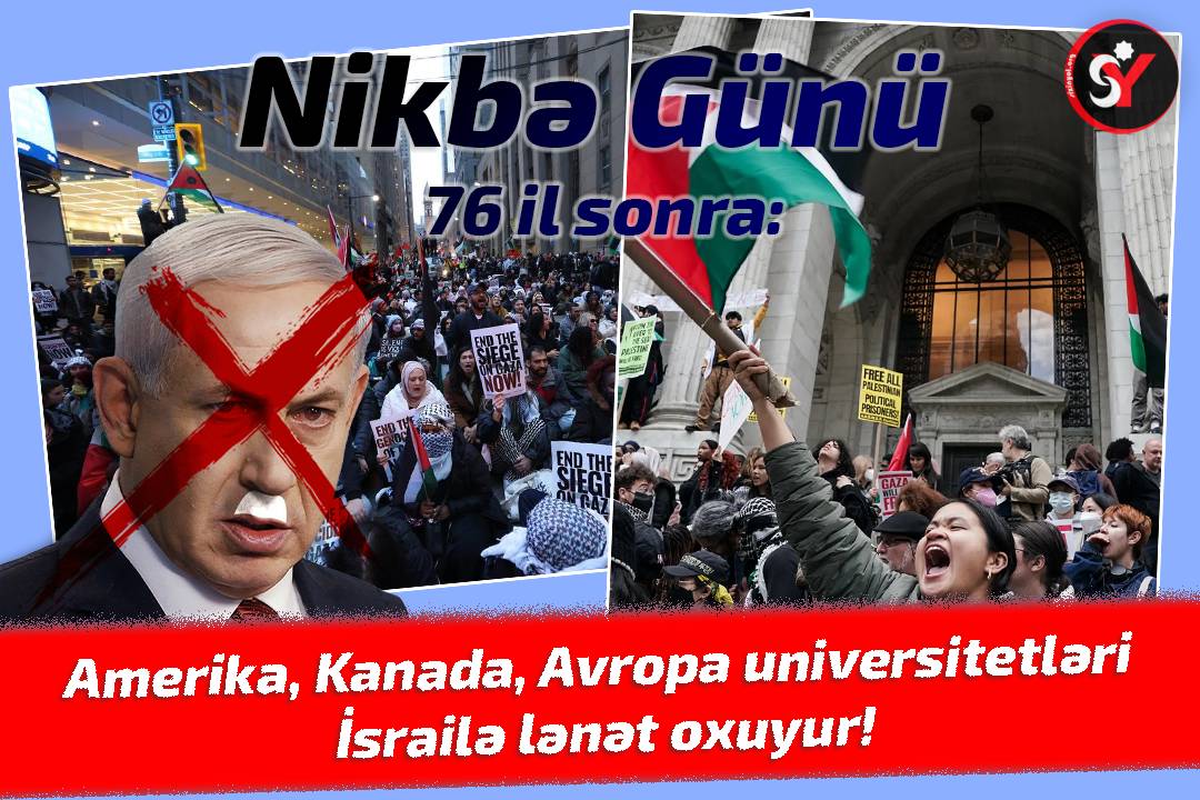 Nikbə Günü 76 il sonra: Amerika, Kanada, Avropa universitetləri İsrailə lənət oxuyur!