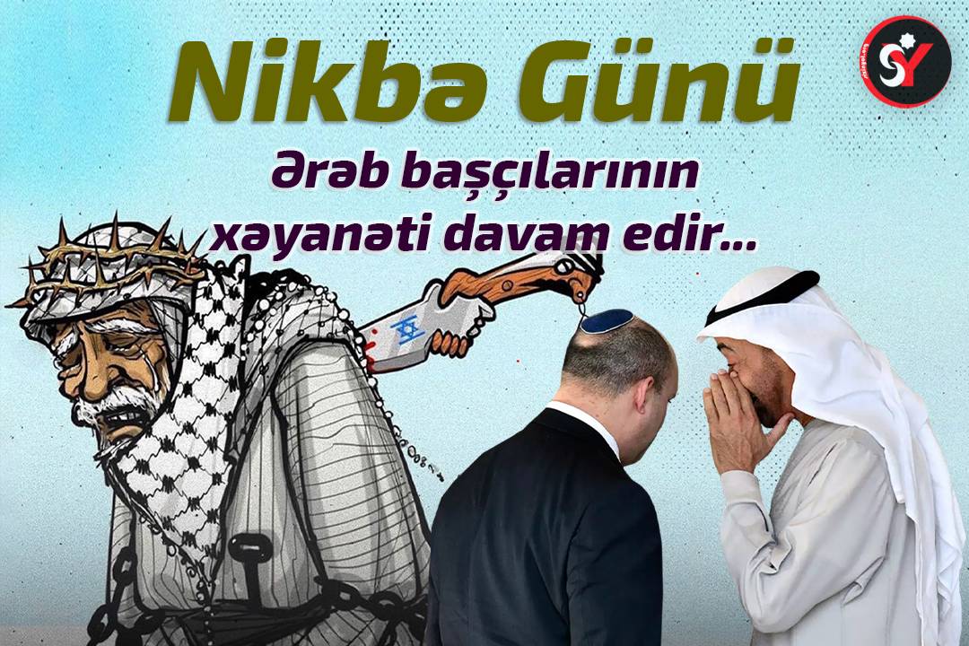 Nikbə Günü – Ərəb başçılarının xəyanəti davam edir…