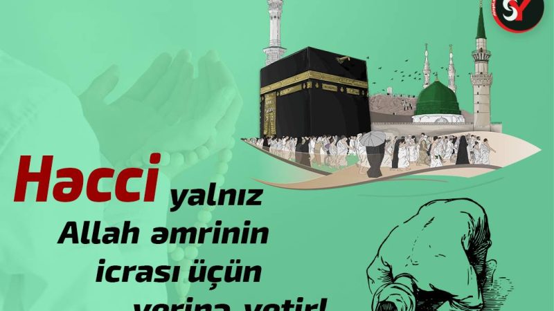 Həcci yalnız Allah əmrinin icrası üçün yerinə yetir!