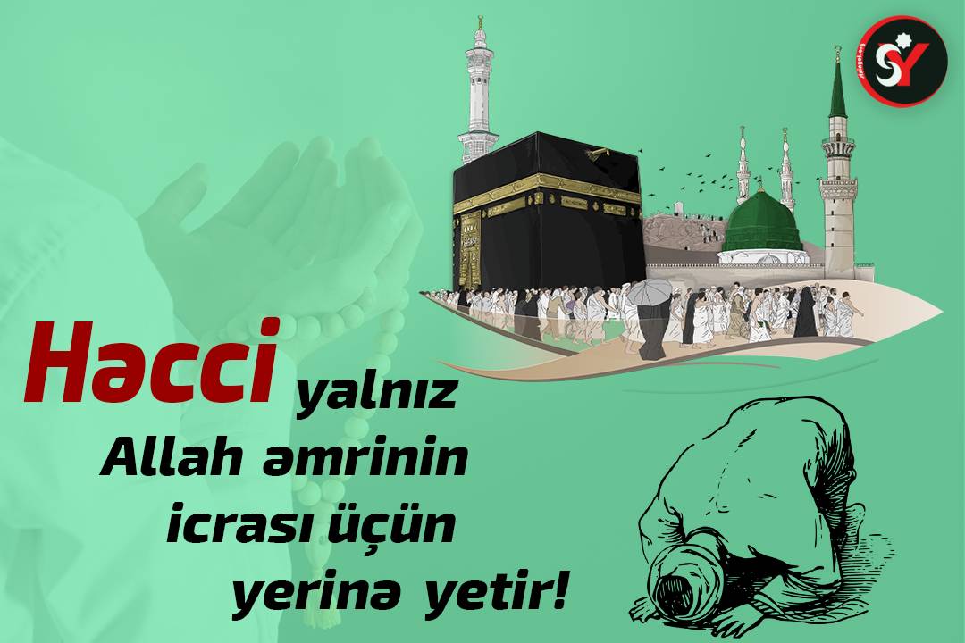 Həcci yalnız Allah əmrinin icrası üçün yerinə yetir!