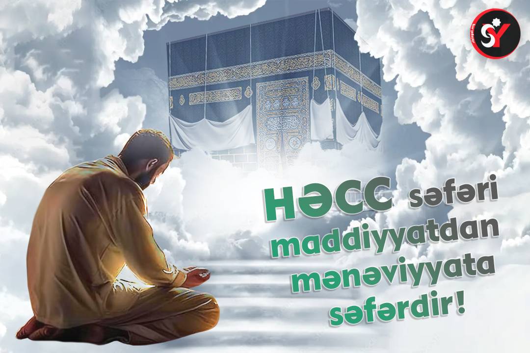 Həcc səfəri madiyyatdan mənəviyyata səfərdir!