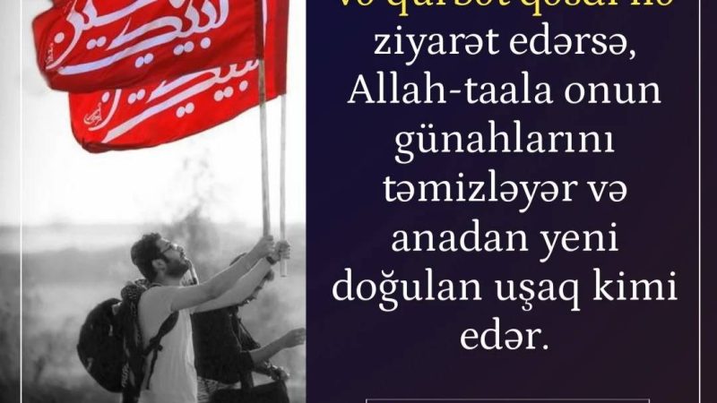 Kim Hüseyni (ə) yalnız Allah rzası üçün ziyarət edərsə…