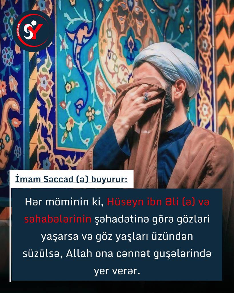 Allah İmam Hüseyn (ə) üçün ağlayanların göz yaşına xatir ona cənnətdə yer verər!