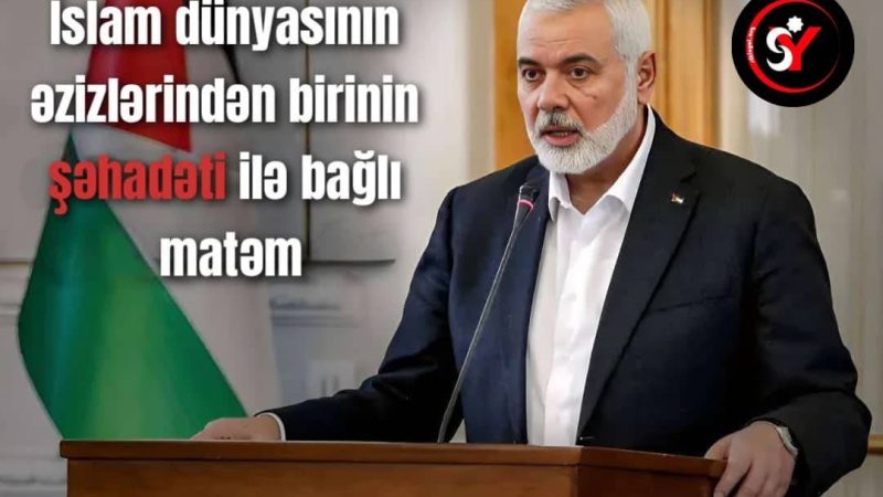 İslam dünyasının əzizlərindən birinin şəhadəti ilə bağlı matəm!