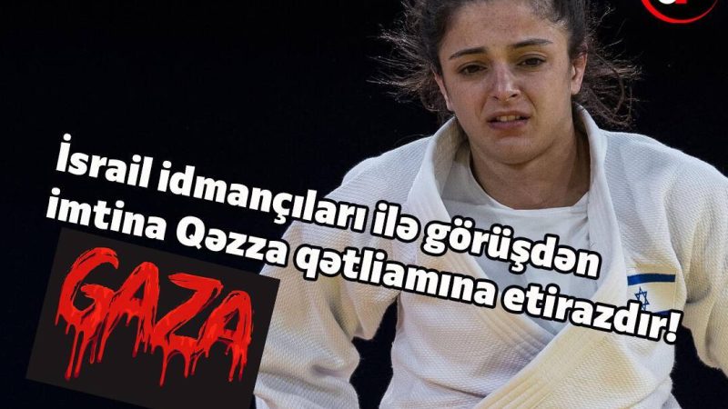 İsrail idmançıları ilə görüşdən imtina Qəzza qətliamına etirazdır!