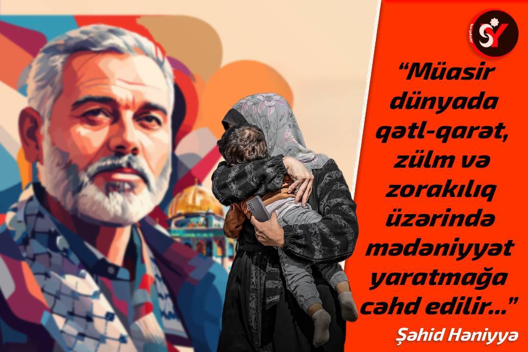 Müasir dünyada qətl-qarət, zülm və zorakılıq üzərində mədəniyyət yaratmağa cəhd edilir