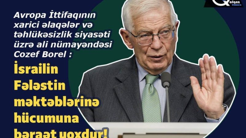 Borrell: İsrailin İordan çayının qərb sahilinə hücumuna bəraət yoxdur