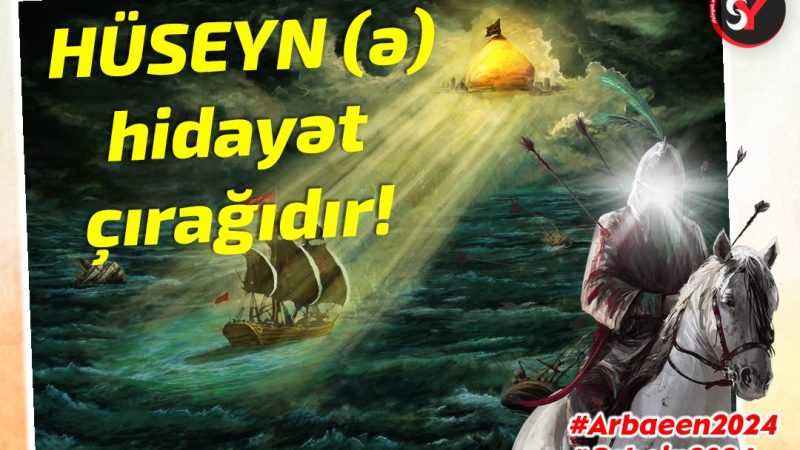 Hüseyn hidayət çırağıdır!