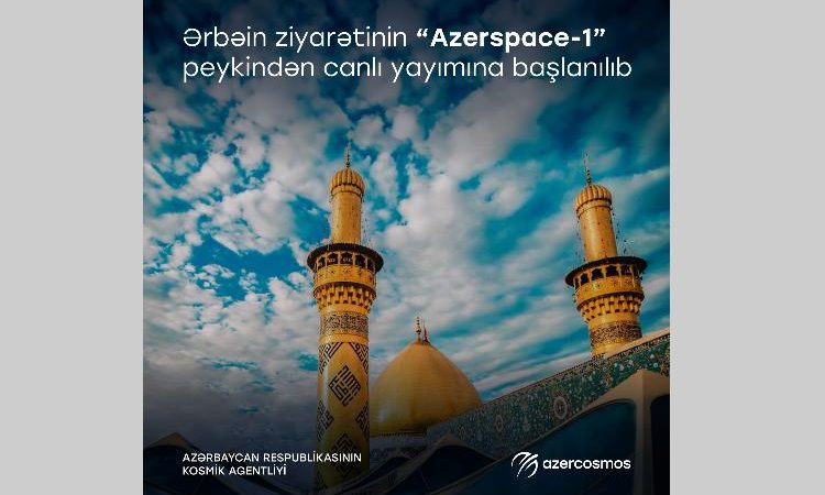 Ərbəin ziyarətinin “Azerspace-1” peykindən canlı yayımına başlanılıb