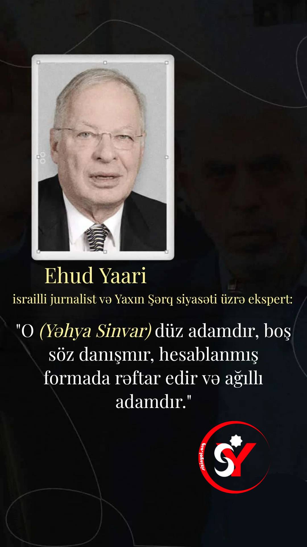 Yəhya Sinvar düz adamdır, boş söz danışmır, hesablanmış formada danışır və ağıllı adamdır