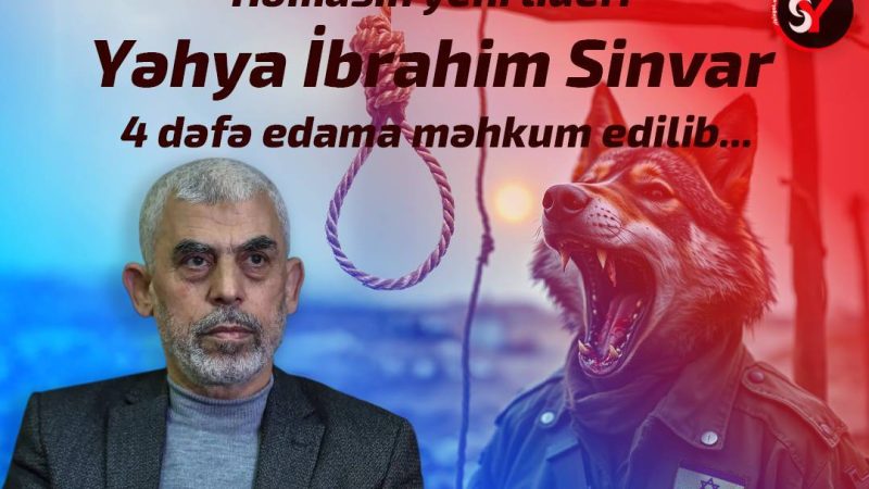 Həmasın yeni lideri Yəhya İbrahim Sinvar 4 dəfə edama məhkum edilib