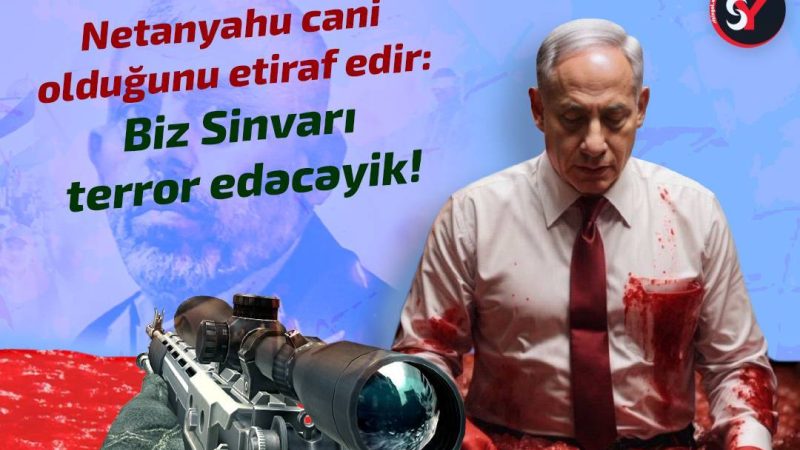 Netanyahu cani olduğunu etiraf edir: Biz Sinvarı terror edəcəyik