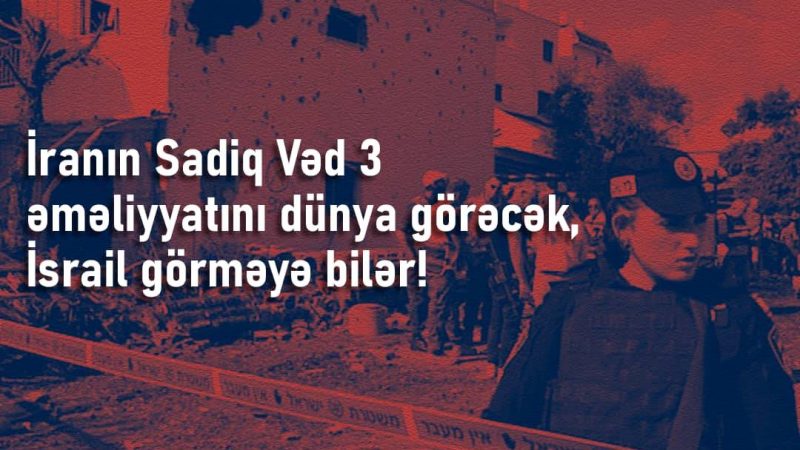 İranın Sadiq Vəd 3 əməliyyatını dünya görəcək, İsrail görməyə də bilər!