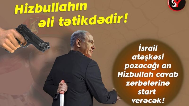 Hizbullahın əli tətikdədir: İsrail atəşkəsi pozacağı an Hizbullah cavab zərbələrinə start verəcək