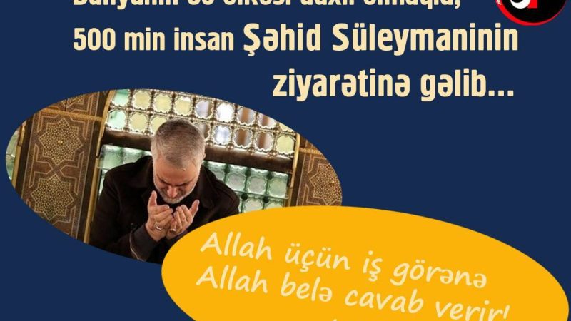 Dünyanın 53 ölkəsi daxil olmaqla, 500 min insan Şəhid Süleymaninin ziyarətinə gəlib