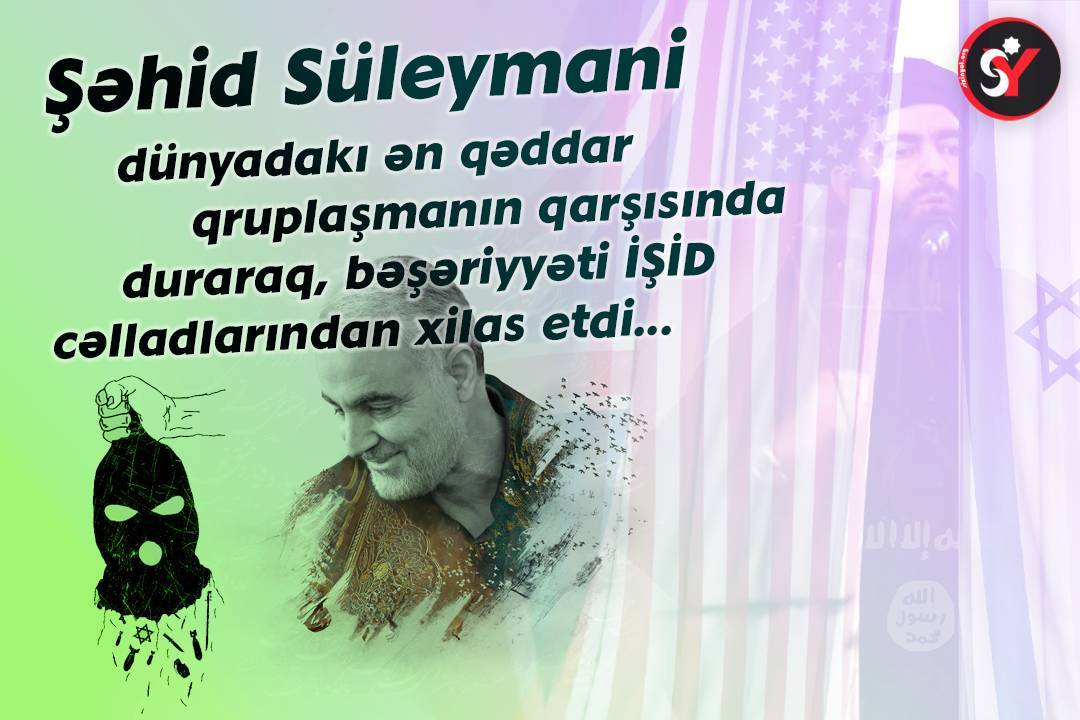 Şəhid Süleymani dünyadakı ən qəddar qruplaşmanın qarşısında duraraq, bəşəriyyəti İŞİD cəlladlarından xilas etdi