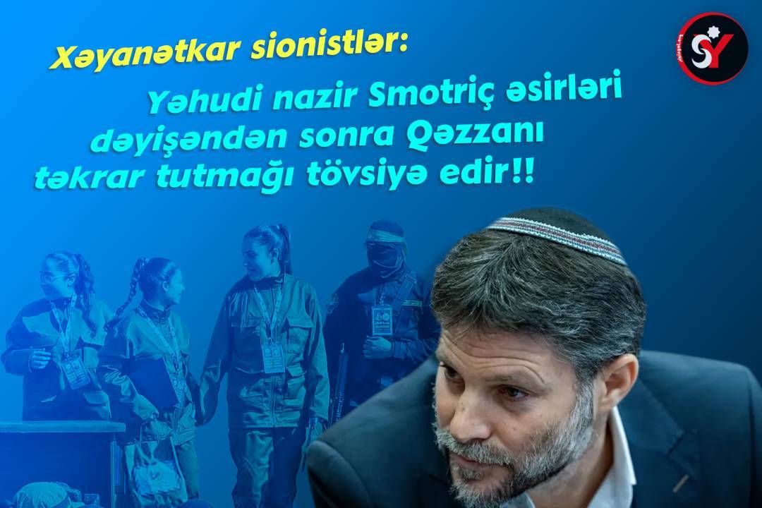 Yəhudi nazir Smotriç əsirləri dəyişəndən sonra Qəzzanı təkrar tutmağı tövsiyə edir