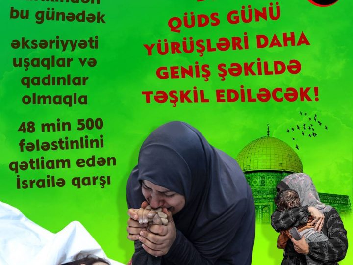 Bu il Qüds Günü yürüşləri daha geniş şəkildə təşkil ediləcək